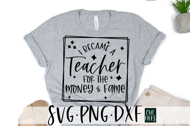 I Became A Teacher For The Money and Fame SVG | Teacher SVG SVG RedFoxDesignsUS 
