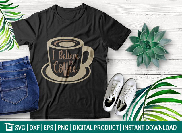 I Believe In Coffee Svg Cut File, Coffee Lover Svg, Coffee Drinkers Svg, Coffee Sayings Svg, Tshirt Design, SVG ETC Craft 