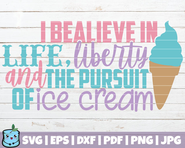 I Believe In Life Liberty And The Pursuit Of Ice Cream SVG MintyMarshmallows 
