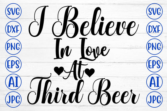 I Believe In Love At Third Beer SVG cut File SVG Syaman 