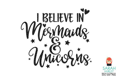 I Believe In Mermaids And Unicorns SVG Sarah Hurley 