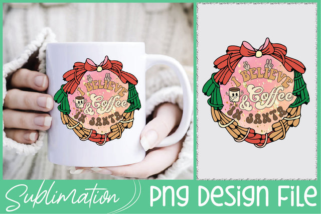 I Believe in Santa & Coffee Sublimation Sublimation Creativeart88 