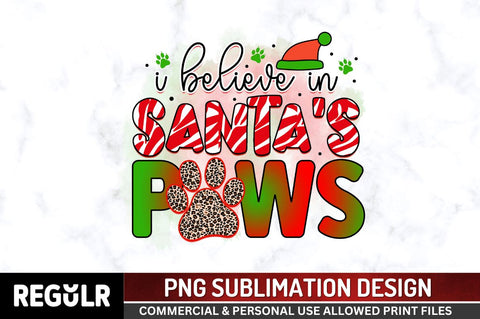 I believe in santa paws Sublimation PNG, Sublimation Christmas Dog Design Sublimation Regulrcrative 