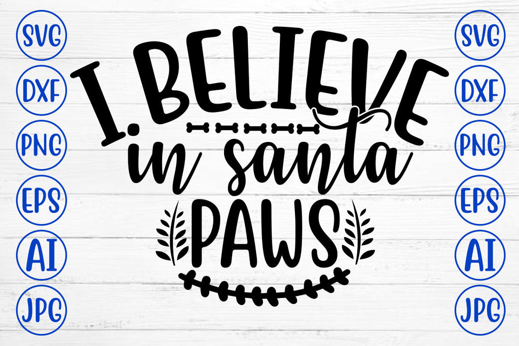 I BELIEVE IN SANTA PAWS SVG Cut File - So Fontsy