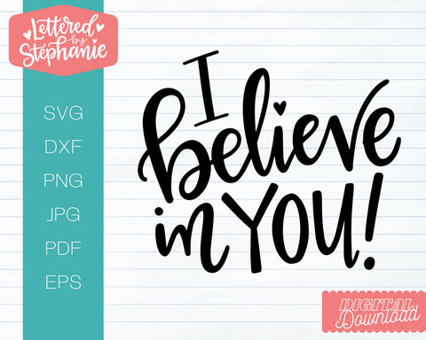 I Believe In You SVG, positive words SVG SVG Lettered by Stephanie 