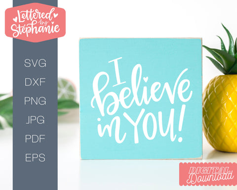 I Believe In You SVG, positive words SVG SVG Lettered by Stephanie 