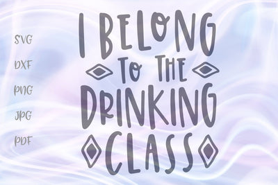 I Belong to the Drinking Class SVG, PNG, DXF, PDF, JPG SVG Digitals by Hanna 
