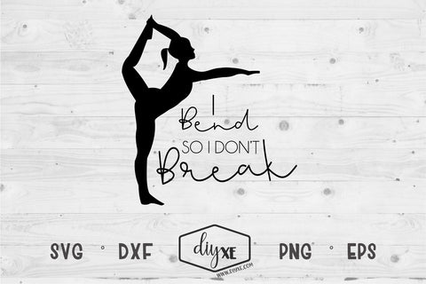I Bend So I Don't Break SVG DIYxe Designs 