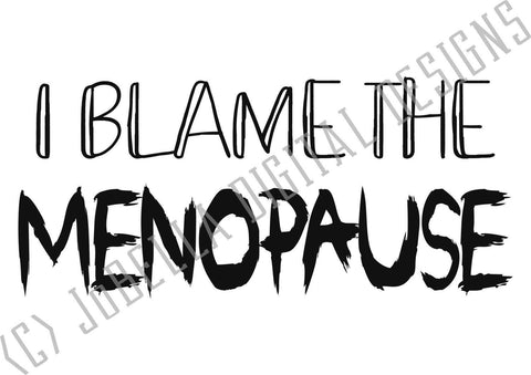 I Blame The Menopause Sarcastic SVG Cut File and Printable SVG JoBella Digital Designs 