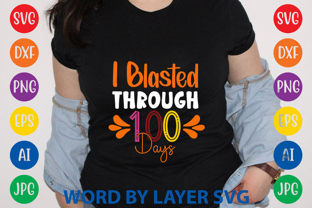 I Blasted Through 100 Days, SVG CUT FILE SVG Rafiqul20606 