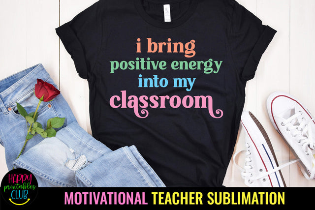 I Bring Positive Energy I Motivational Teacher Sublimation Sublimation Happy Printables Club 