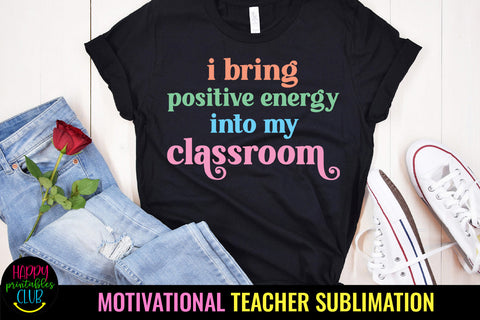 I Bring Positive Energy I Motivational Teacher Sublimation Sublimation Happy Printables Club 