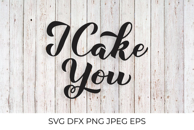 I Cake You calligraphy lettering. Cake day quote SVG LaBelezoka 