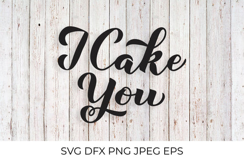 I Cake You calligraphy lettering. Cake day quote SVG LaBelezoka 