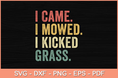 I Came I Mowed I Kicked Grass Funny Svg Design SVG artprintfile 