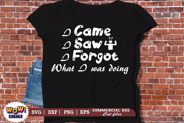 I came I saw I forgot svg,files for cricut,svg files,files for silhouette,png design,cut files,silhouette studio,funny quotes svg,funny sayings svg SVG Wowsvgstudio 