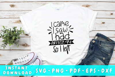 I Came I Saw I Had Anxiety So I Left SVG SVG HappyDesignStudio 