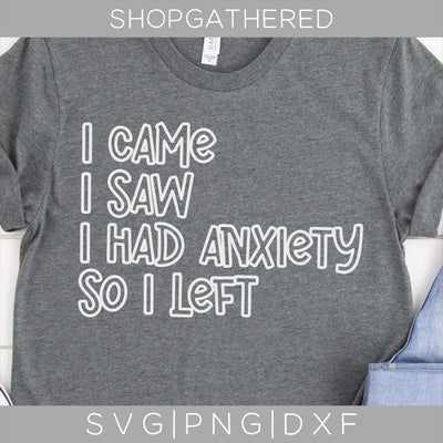 I Came I Saw I Had Anxiety So I Left SVG SVG ShopGathered 