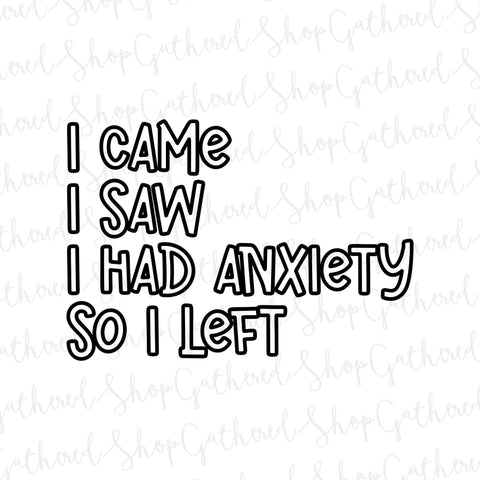 I Came I Saw I Had Anxiety So I Left SVG SVG ShopGathered 