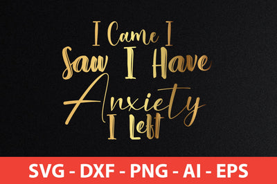 I Came I Saw I Have Anxiety I Left SVG SVG nirmal108roy 