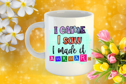 I Came I Saw I Made it Awkward -Funny Quotes Sublimation PNG-Sarcastic Quotes Sublimation Happy Printables Club 