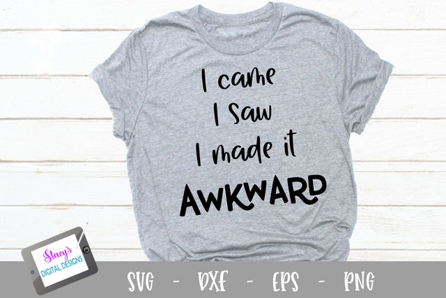 I came I saw I made it awkward SVG - Funny SVG SVG Stacy's Digital Designs 