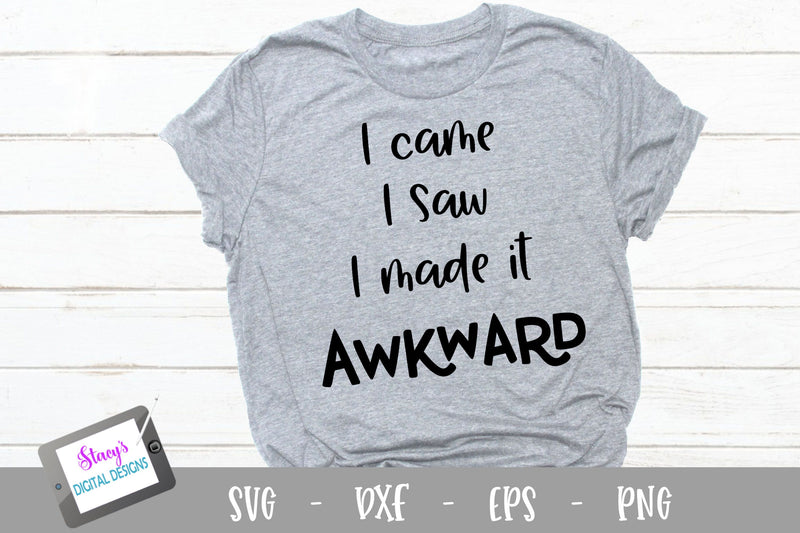 I came I saw I made it awkward SVG - Funny SVG SVG Stacy's Digital Designs 
