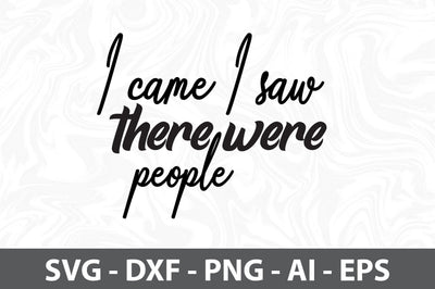 I came I saw there were people svg SVG orpitasn 