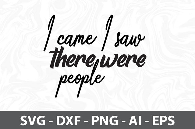 I came I saw there were people svg SVG orpitasn 