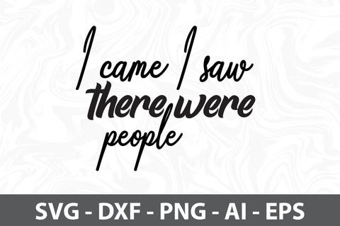 I came I saw there were people svg SVG orpitasn 