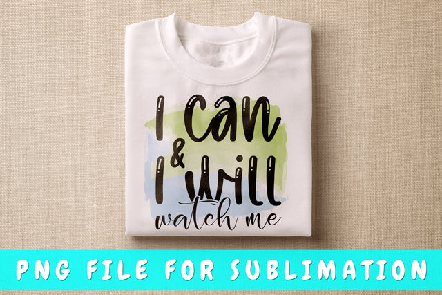 I Can And I Will Watch Me PNG, Inspirational Design For Sublimation Sublimation HappyDesignStudio 