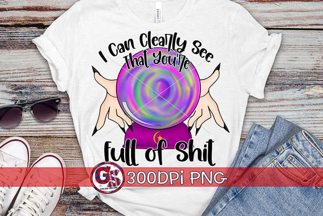 I Can Clearly See That You're Full of Shit PNG for Sublimation-Halloween PNG Sublimation Greedy Stitches 
