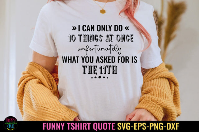 I Can Do 10 Things I Funny Tshirt SVG I Sarcastic SVG Quotes SVG Happy Printables Club 