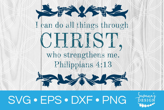 I Can Do All Things Through Christ Who Strengthens Me Philippians 4:13 SVG SavanasDesign 