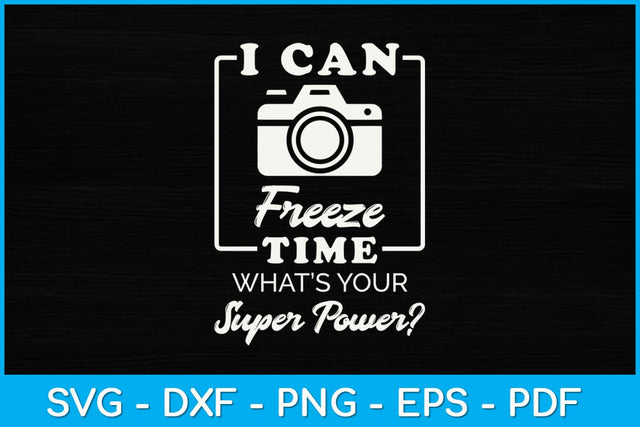 I Can Freeze Time What’s Your Superpower Svg Design SVG artprintfile 