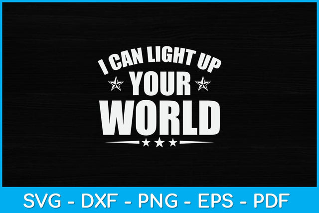 I Can Light Up Your World Svg Design SVG artprintfile 