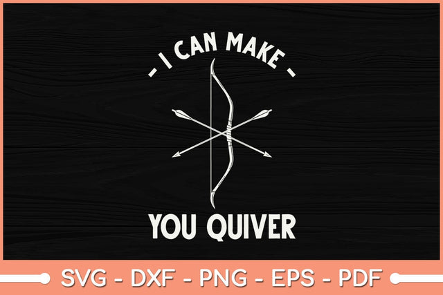I Can Make You Quiver Archery Bowmen Svg File SVG Helal 