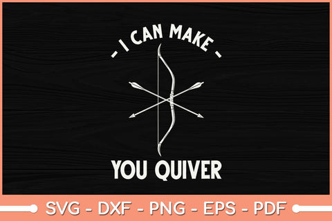I Can Make You Quiver Archery Bowmen Svg File SVG Helal 