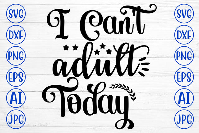I Can Not Adult Today SVG Cut File SVG Syaman 