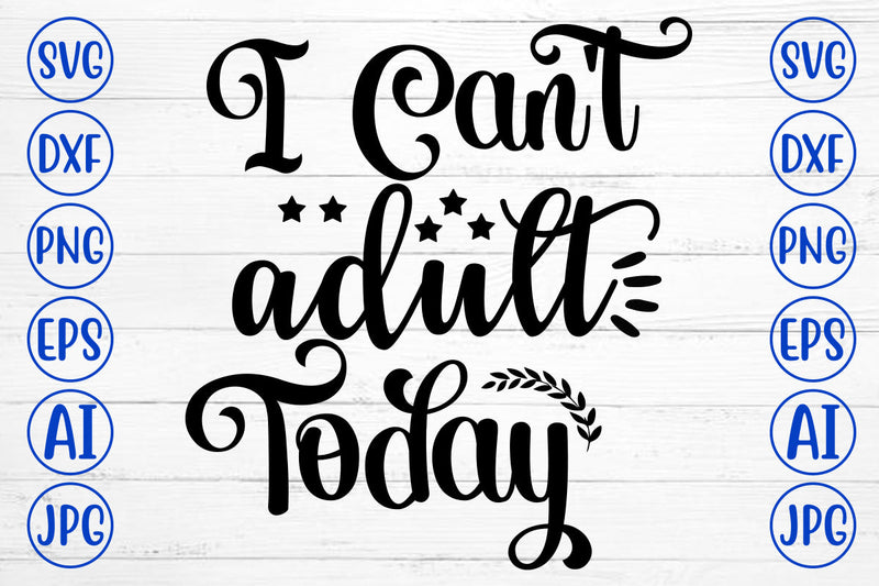 I Can Not Adult Today SVG Cut File SVG Syaman 