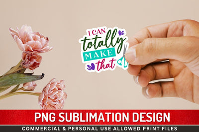 I can totally make that Sublimation PNG Sublimation Regulrcrative 