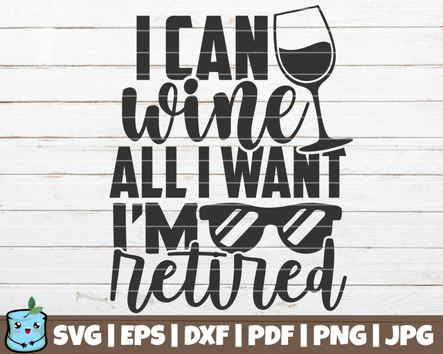 I Can Wine All I Want I'm Retired SVG MintyMarshmallows 