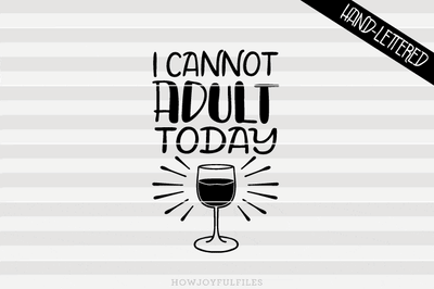 I cannot adult today | SVG PNG PDF and DXF files SVG HowJoyful 