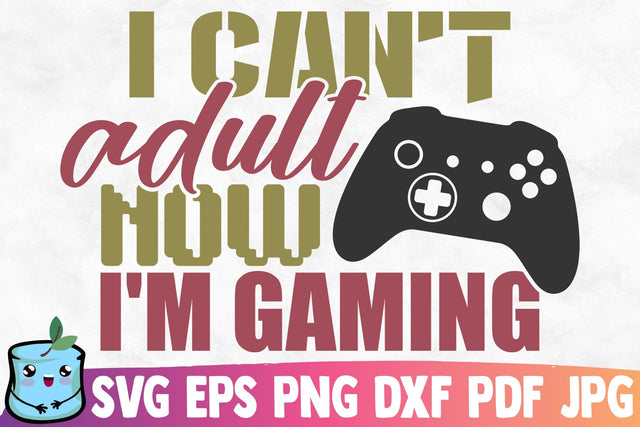 I Can't Adult Now I'm Gaming SVG MintyMarshmallows 