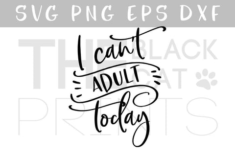 I can't adult today | Funny cut file SVG TheBlackCatPrints 