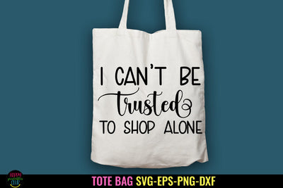 I Can't Be Trusted to Shop I Tote Bag SVG I Funny Tote Bags SVG Happy Printables Club 