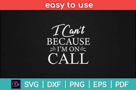 I Cant Because Im on Call Nurse Svg Design SVG artprintfile 