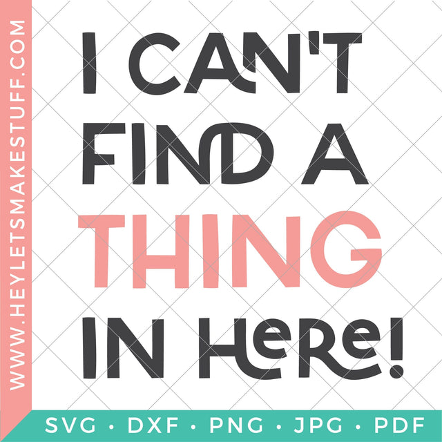 I Can't Find a Thing in Here SVG Hey Let's Make Stuff 