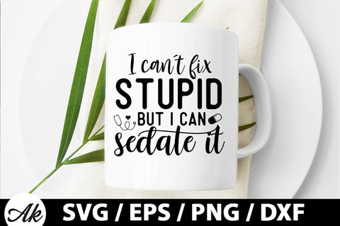 I can't fix stupid but i can sedate it SVG SVG akazaddesign 