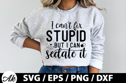 I can't fix stupid but i can sedate it SVG SVG akazaddesign 